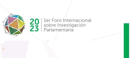1er Foro Internacional sobre Investigación Parlamentaria